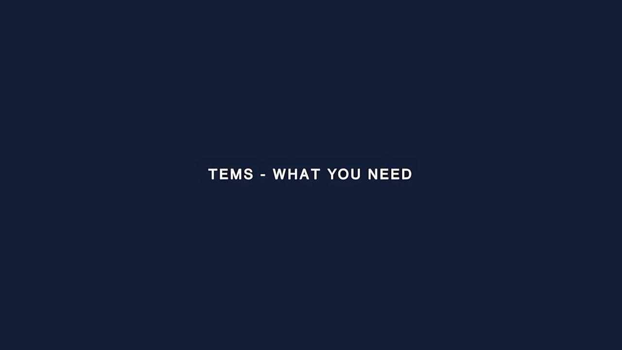 Tems - What You Need