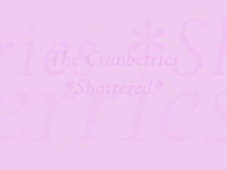 The Cranberries - Shattered