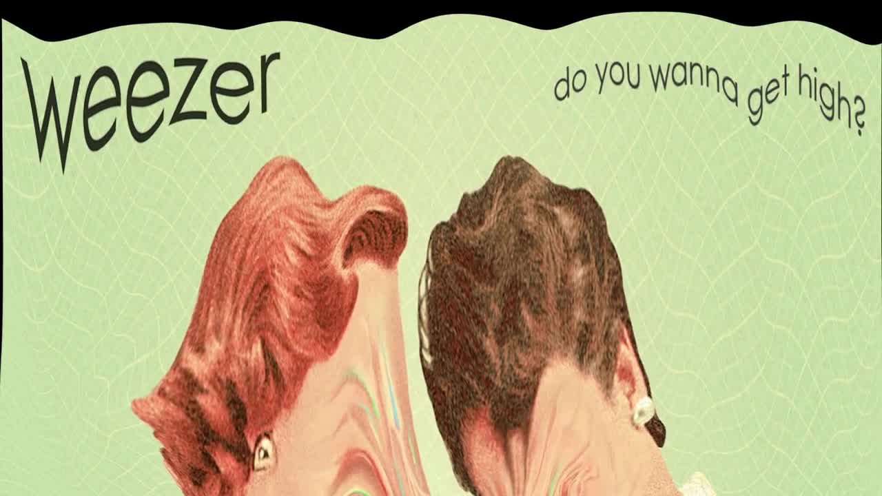 Weezer - Do You Wanna Get High?