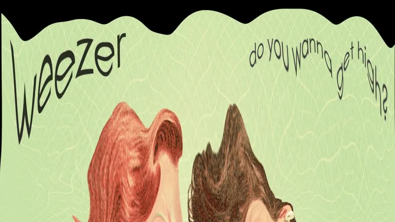 Weezer - Do You Wanna Get High?